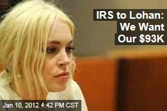 IRS Goes After Lindsay Lohan for $93,000 Tax Bill, Reports TMZ