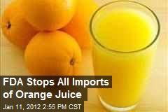FDA Stops All Imports of Orange Juice