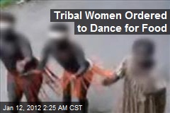 Tribal Women Ordered to Dance for Food