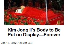 Kim Jong Il&#39;s Body to Be Put on Display&mdash;Forever