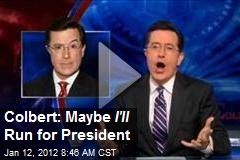 Colbert: Maybe I&#39;ll Run for President