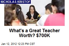 What&#39;s a Great Teacher Worth? $700K