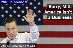 Sorry, Mitt, America Isn&#39;t a Business