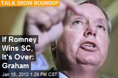If Romney Wins SC, It&#39;s Over: Graham