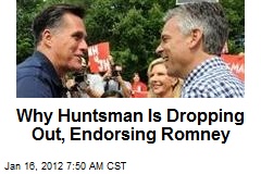 Why Huntsman Is Dropping Out, Endorsing Romney