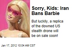 Iran Bans Barbie, Offers US a Toy Model of Downed Spy Drone