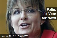 Palin: I&#39;d Vote for Newt