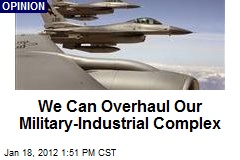 We Can Overhaul Our Military-Industrial Complex