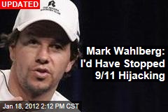 Mark Wahlberg: I&#39;d Have Stopped 9/11 Hijacking