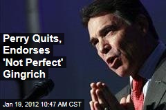 Rick Perry Quits, Endorses 'Not Perfect' Newt Gingrich