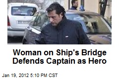 Woman on Ship&#39;s Bridge Defends Captain as Hero