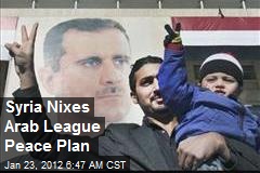 Syria Nixes Arab League Peace Plan