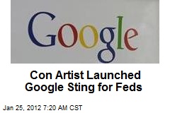 Con Artist Launched Google Sting for Feds