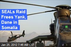 US Raid Frees Yank, Dane in Somalia