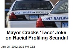 Mayor Cracks &#39;Taco&#39; Joke on Racial Profiling Scandal
