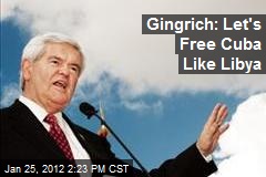 Gingrich: Let&#39;s Free Cuba Like Libya