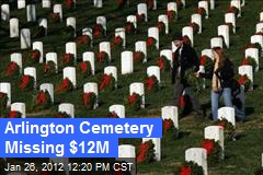 Arlington Cemetery Missing $12M