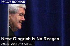 Newt Gingrich Is No Reagan