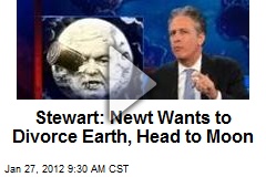 Stewart: Newt Wants to Divorce Earth, Head to Moon