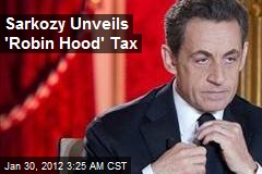 Sarkozy Unveils &#39;Robin Hood&#39; Tax