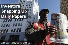 Investors Snapping Up Daily Papers