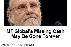 MF Global&#39;s Missing Cash May Be Gone Forever