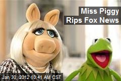 Miss Piggy Rips Fox News