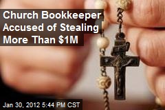 Church Bookkeeper Accused of Stealing More Than $1M