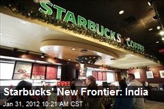 Starbucks&#39; New Frontier: India
