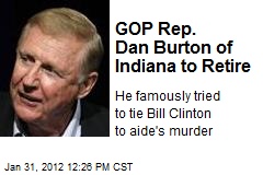 GOP Rep. Dan Burton of Indiana to Retire