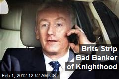 Brits Strip Bad Banker of Knighthood