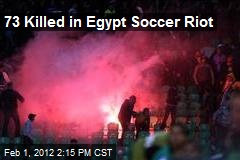 73 Killed in Egypt Soccer Riot