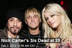NIck Carter&#39;s Sis Dead at 25