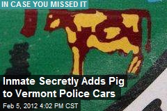 Inmate Secretly Adds Pigs to Vermont Police Cars