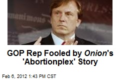 GOP Rep Fooled by Onion &#39;s &#39;Abortionplex&#39; Story