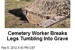 Cemetery Worker Breaks Legs Falling Into Grave