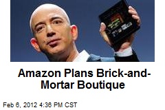 Amazon Plans Brick-and-Mortar Boutique
