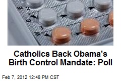 Catholics Back Obama&#39;s Birth Control Mandate: Poll