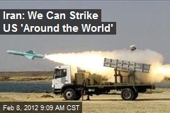 Iran: We Can Strike US &#39;Around the World&#39;