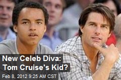 New Celeb Diva: Tom Cruise&#39;s Kid?