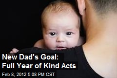 New Dad&#39;s Goal: Full Year of Kind Acts