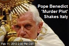 Pope Benedict &#39;Murder Plot&#39; Shakes Italy