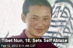 Tibet Nun, 18, Sets Self Ablaze