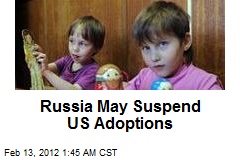 Russia May Suspend US Adoptions