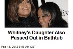 Whitney&#39;s Daughter Also Passed Out in Bathtub
