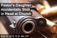 Pastor&#39;s Daughter Accidentally Shot in Head at Church
