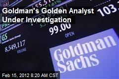 Goldman&#39;s Golden Analyst Under Investigation