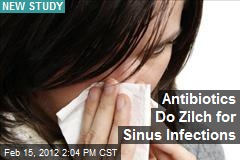 Antibiotics Do Zilch for Sinus Infections