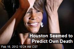 Houston Seemed to Predict Own Death