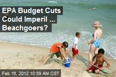 EPA Budget Cuts Could Imperil ... Beachgoers?